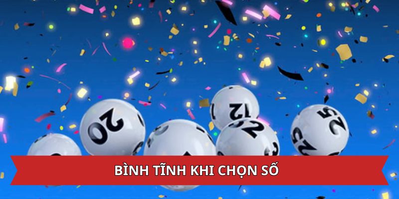 Bình tĩnh khi chọn số