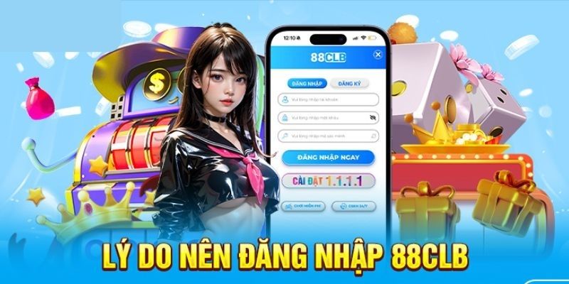 Ưu điểm khi chọn 88CLB truy cập tham gia cá cược