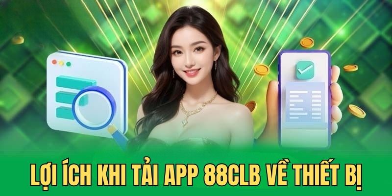 Tìm hiểu lợi ích khi tải app của nhà cái 88CLB