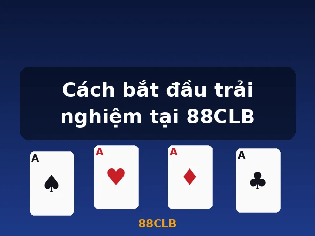 Cách bắt đầu trải nghiệm tại 88CLB